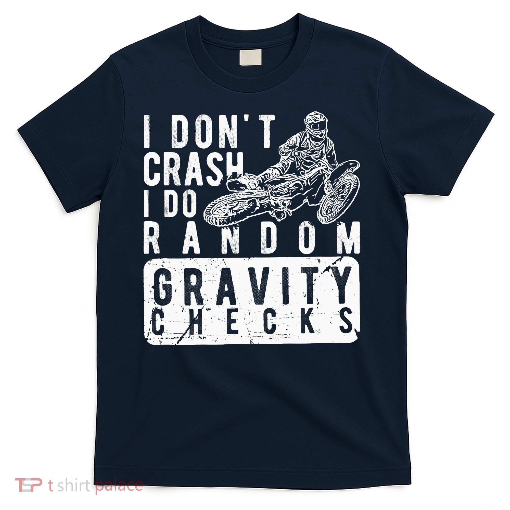 I Don't Crash, I Do Random Gravity Checks Dirt Bike T-Shirt