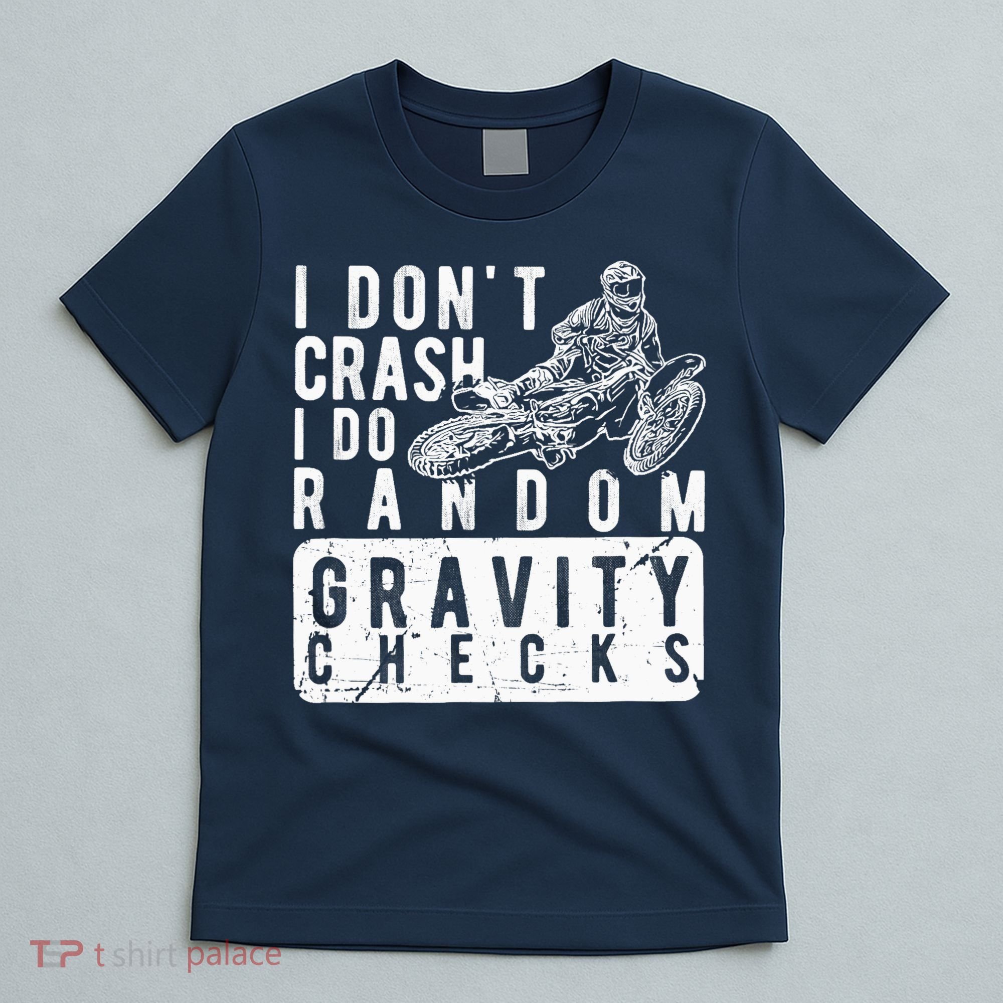 I Don't Crash, I Do Random Gravity Checks Dirt Bike T-Shirt