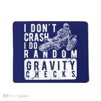 I Don't Crash, I Do Random Gravity Checks Dirt Bike Mousepad thumb 0