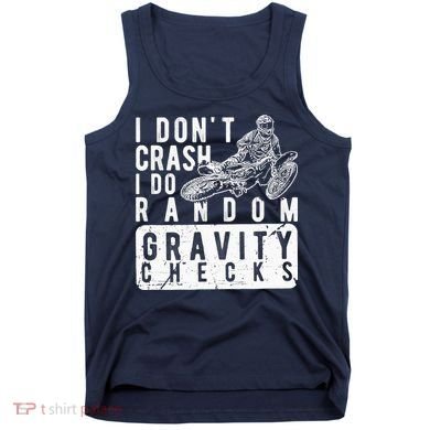 I Don't Crash, I Do Random Gravity Checks Dirt Bike Tank Top