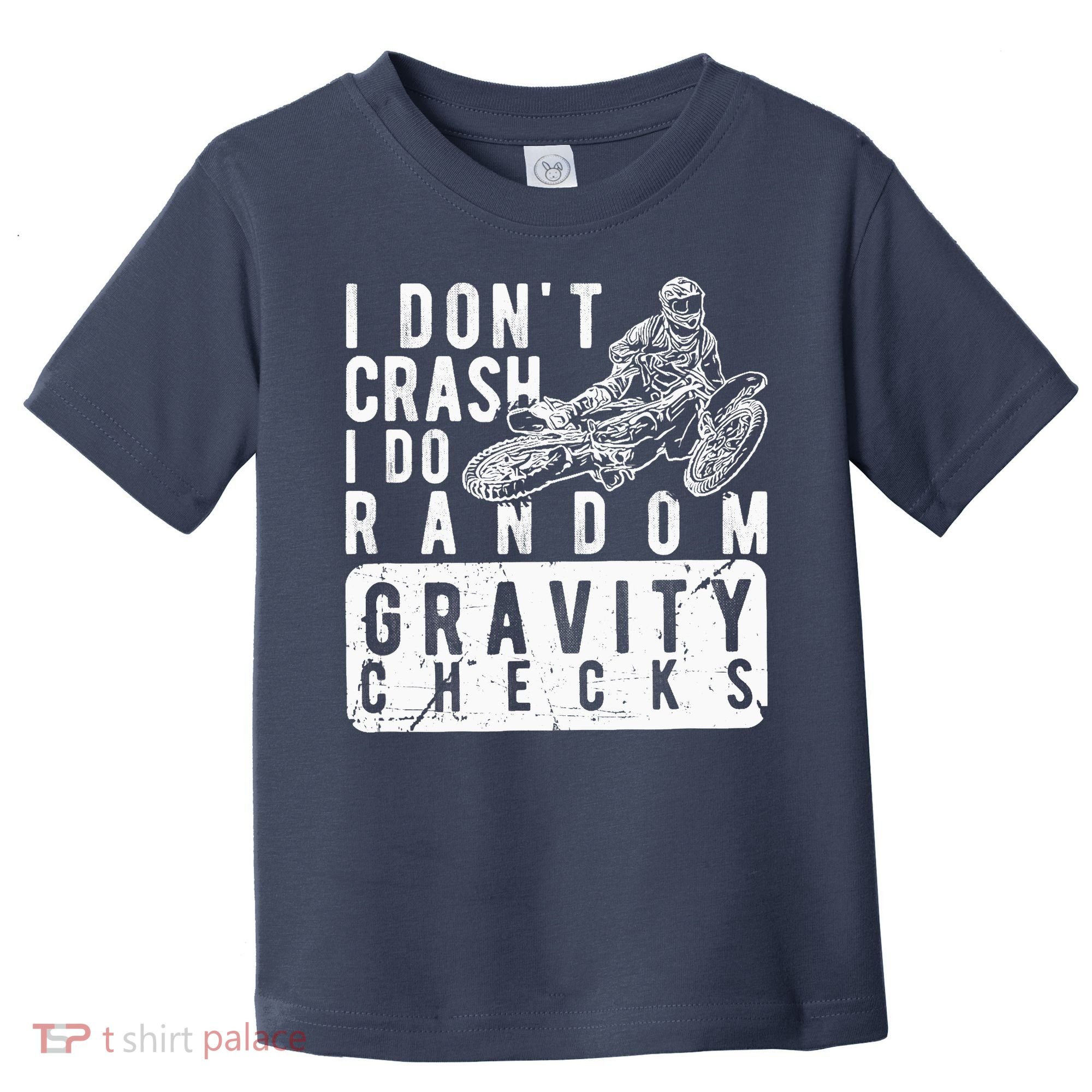 I Don't Crash, I Do Random Gravity Checks Dirt Bike Toddler T-Shirt