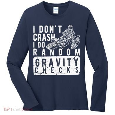 I Don't Crash, I Do Random Gravity Checks Dirt Bike Women's Long Sleeve Shirt