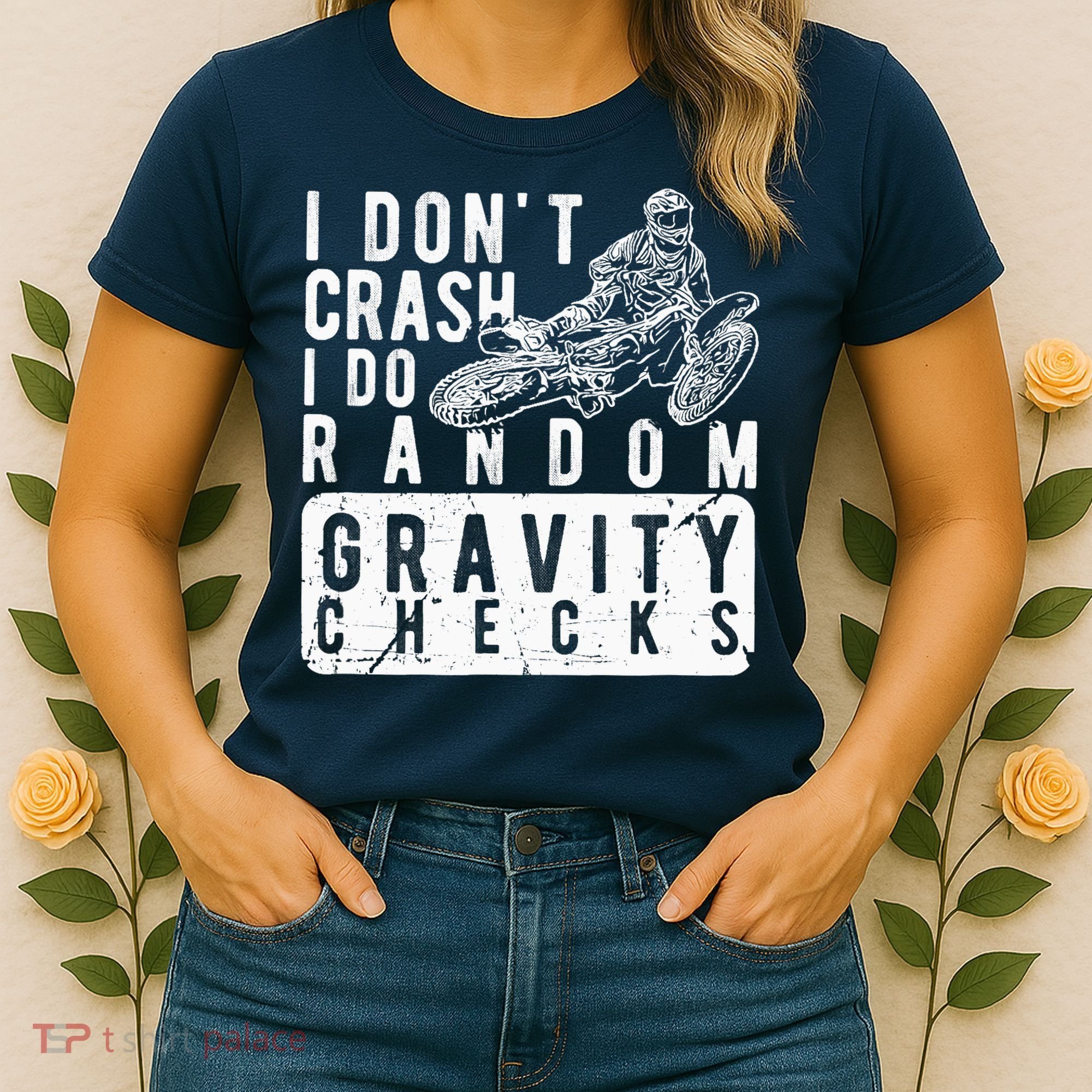 I Don't Crash, I Do Random Gravity Checks Dirt Bike Women's T-Shirt