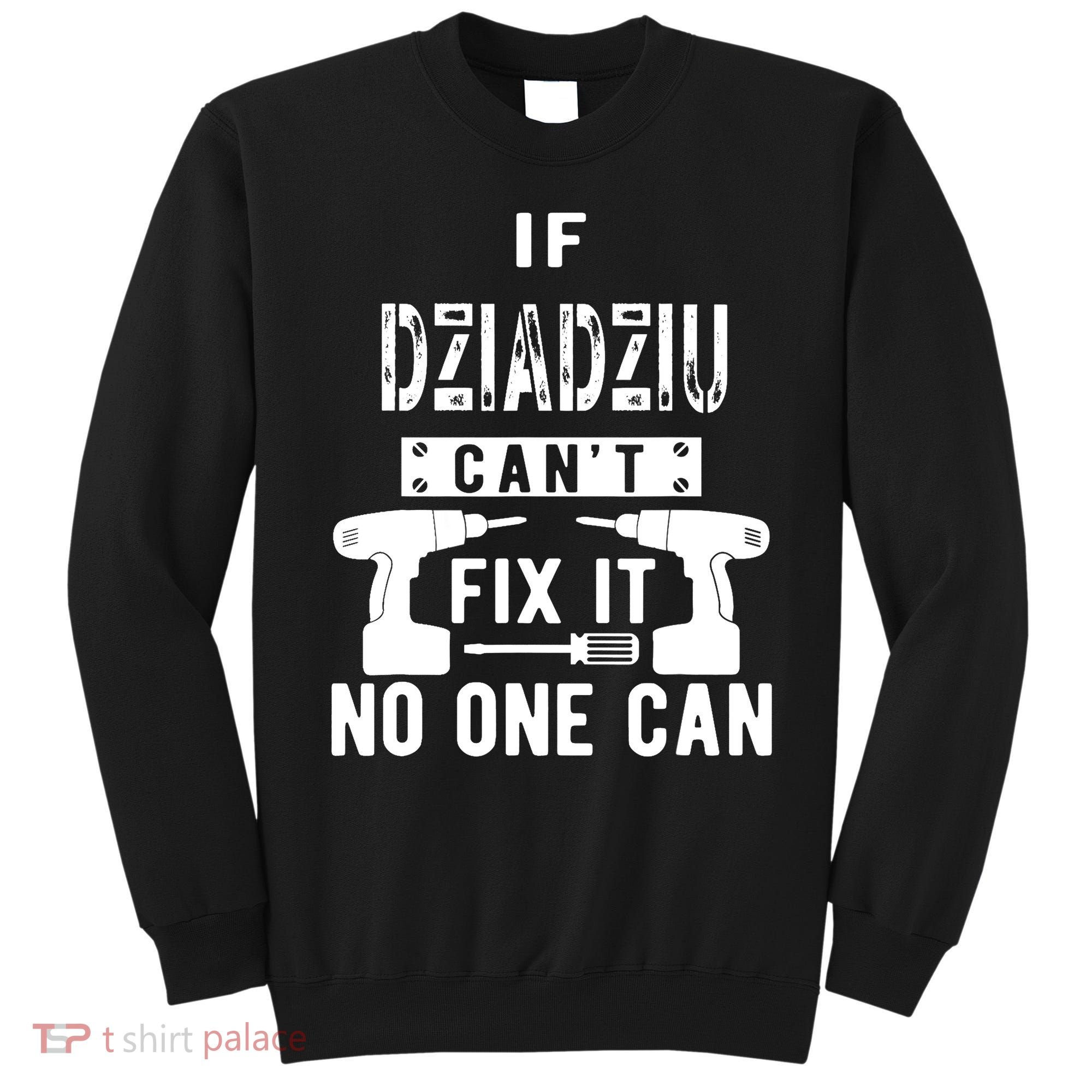 If Dziadziu Can't Fix It No One Can Poland Polish Grandpa Sweatshirt