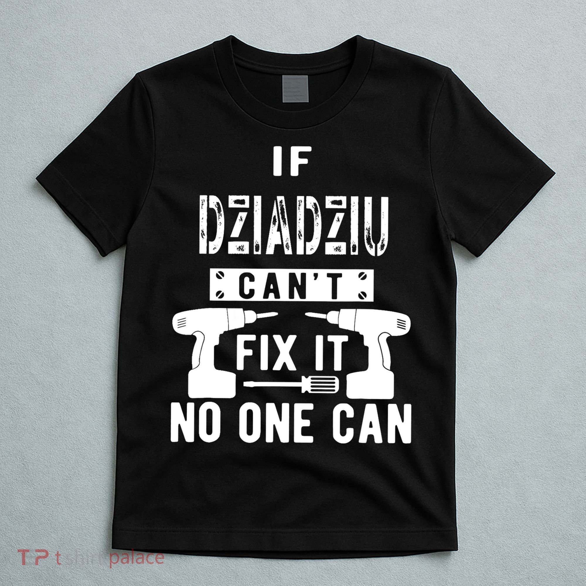 If Dziadziu Can't Fix It No One Can Poland Polish Grandpa T-Shirt