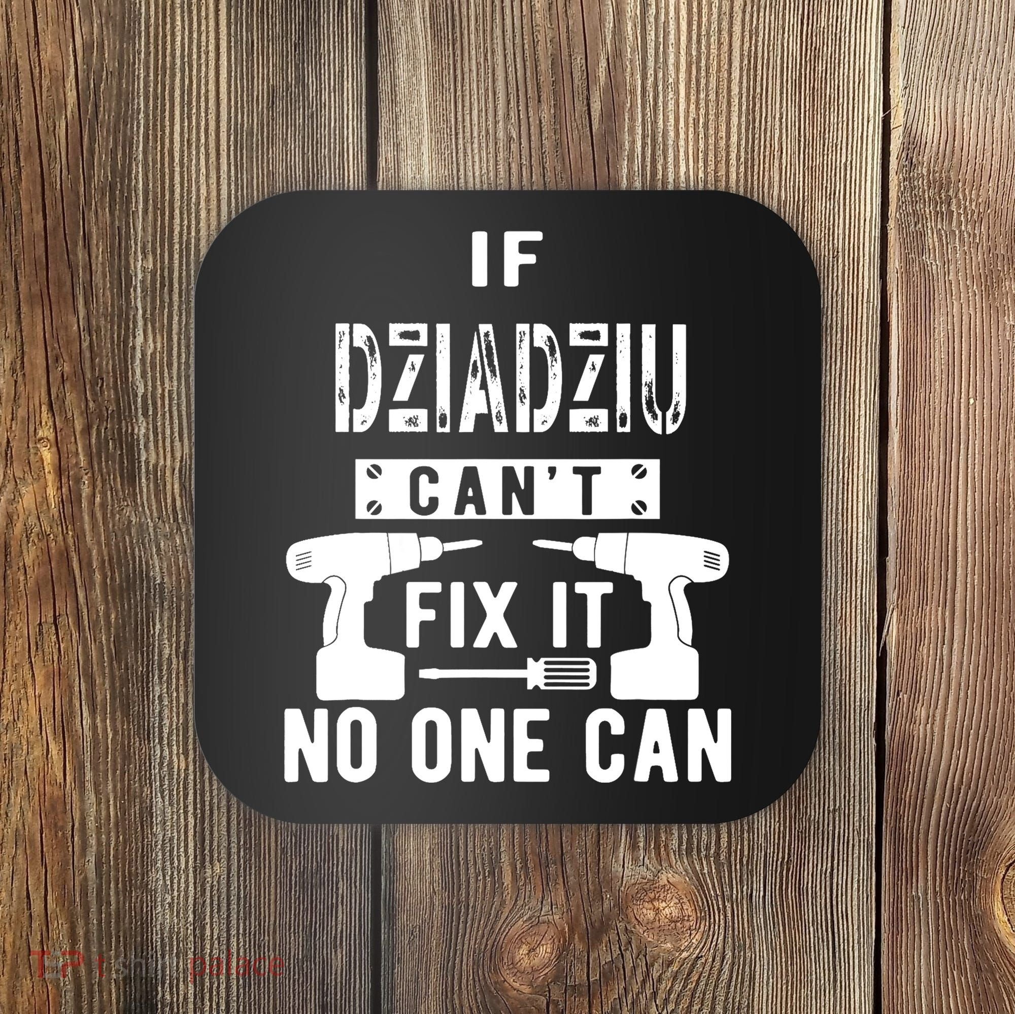 If Dziadziu Can't Fix It No One Can Poland Polish Grandpa Coaster