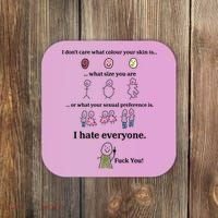 I DonT Care What Colour Your Skin Is What Size You Are ... I Hate Everyone Coaster thumb 0