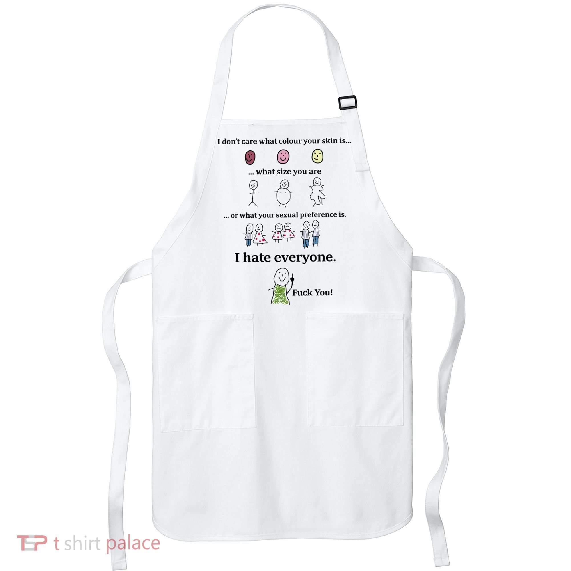 I DonT Care What Colour Your Skin Is What Size You Are ... I Hate Everyone Apron
