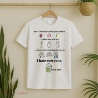 I DonT Care What Colour Your Skin Is What Size You Are ... I Hate Everyone T-Shirt thumb 2