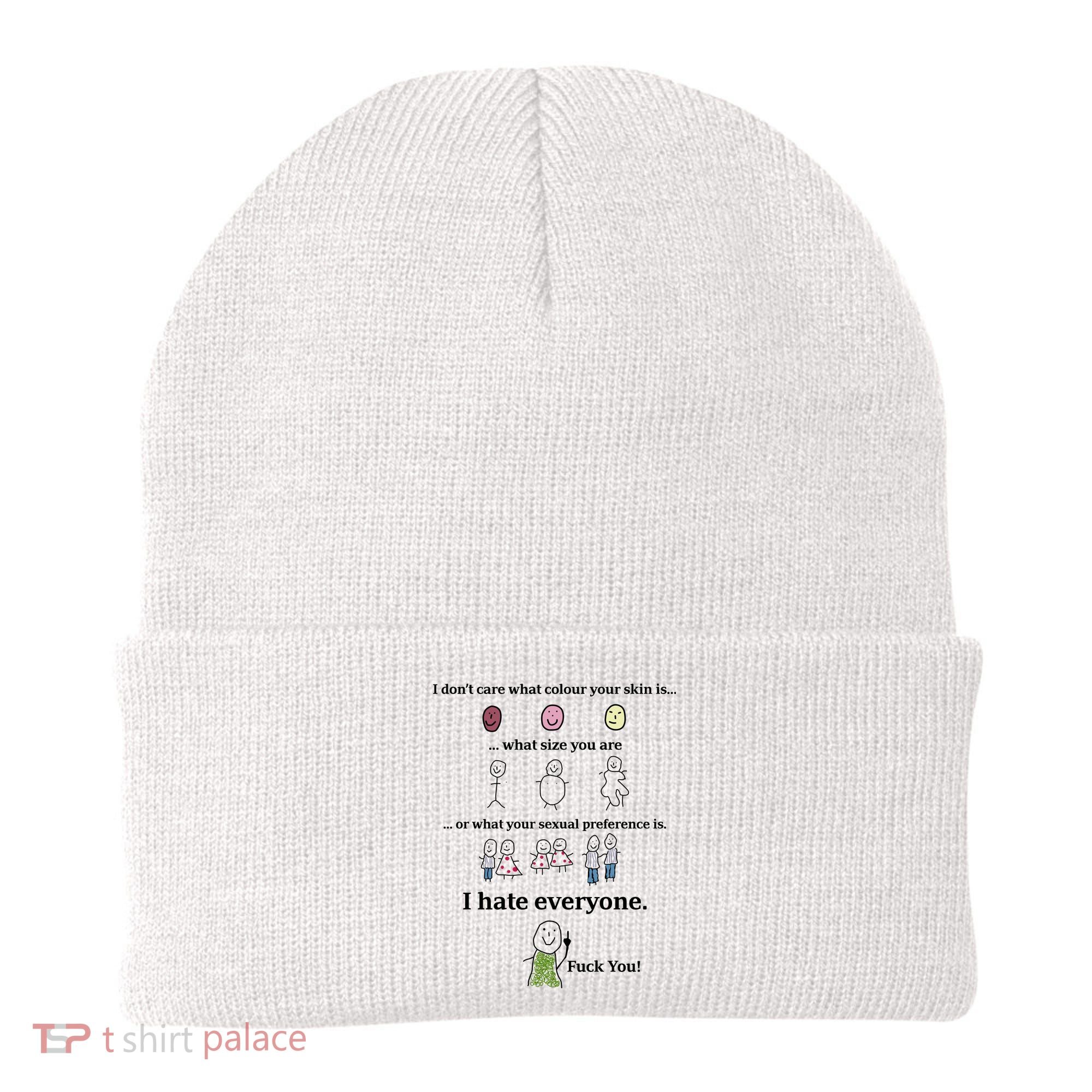 I DonT Care What Colour Your Skin Is What Size You Are ... I Hate Everyone Beanie