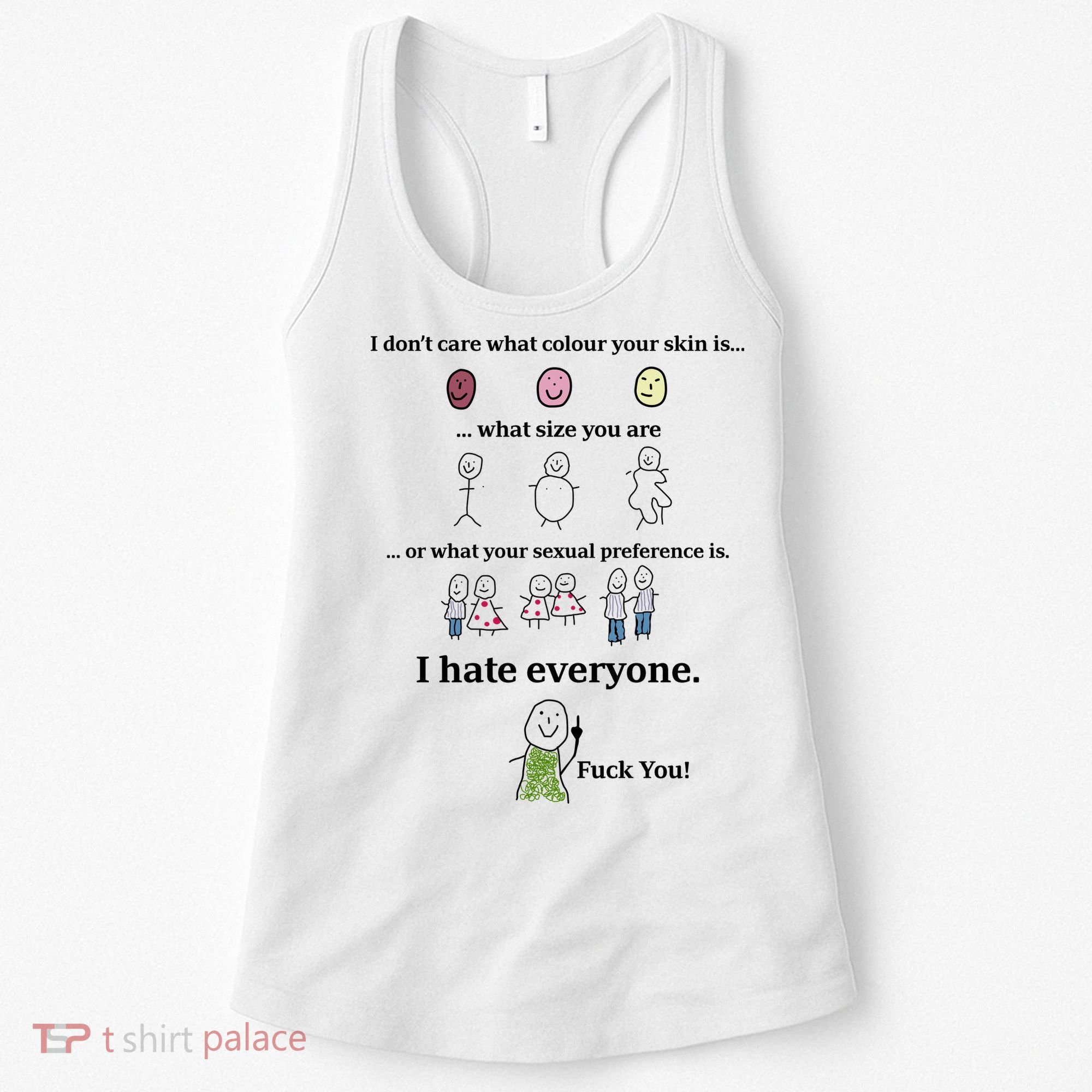 I DonT Care What Colour Your Skin Is What Size You Are ... I Hate Everyone Women's Tank Top