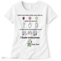 I DonT Care What Colour Your Skin Is What Size You Are ... I Hate Everyone Women's T-Shirt thumb 0