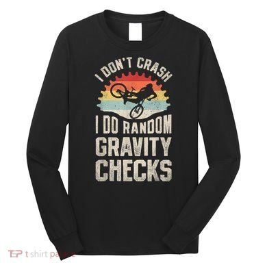 I Dont Crash I Do Random Gravity Checks Mountain Biking Long Sleeve Shirt