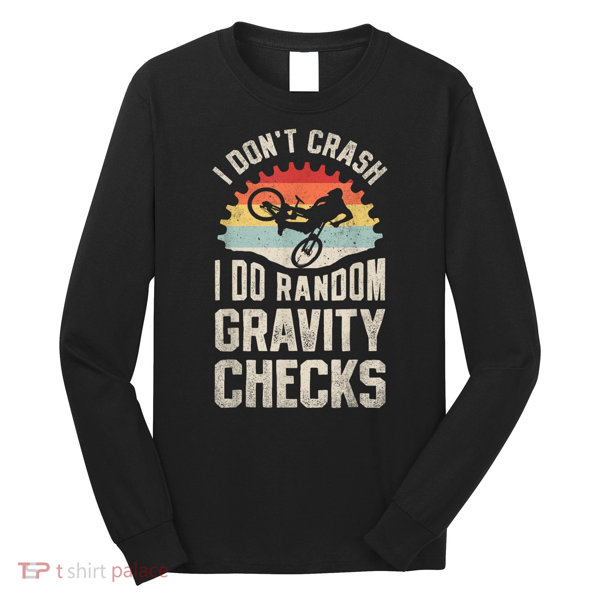 I Dont Crash I Do Random Gravity Checks Mountain Biking Long Sleeve Shirt