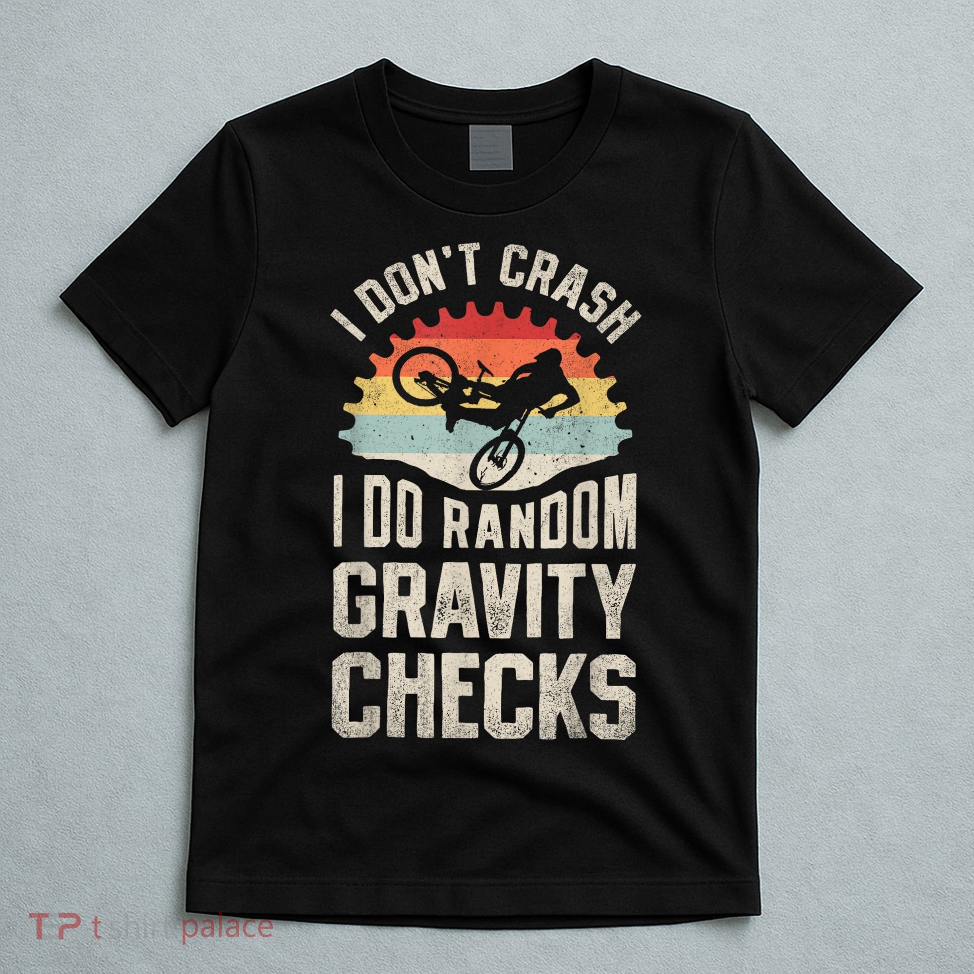 I Dont Crash I Do Random Gravity Checks Mountain Biking T-Shirt