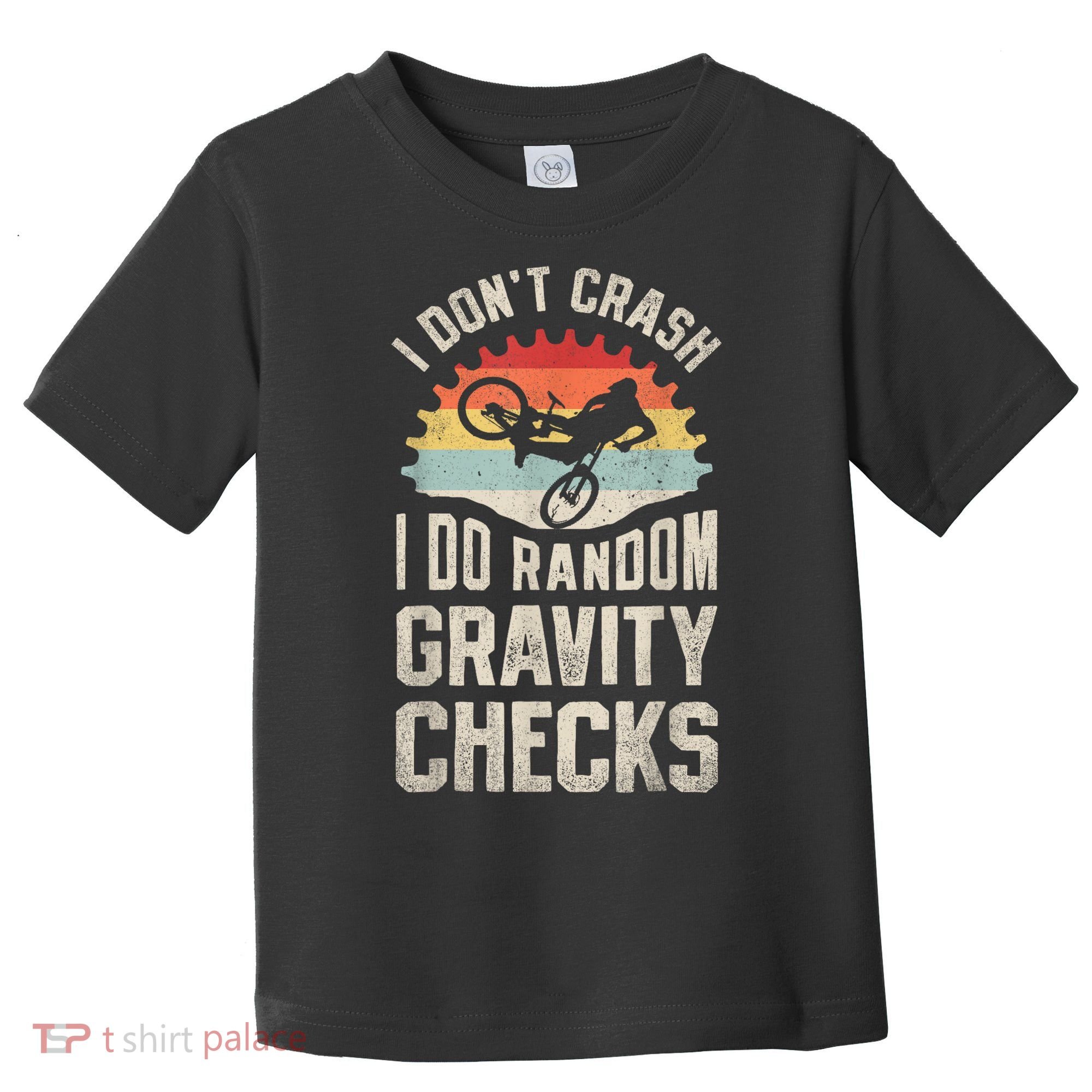 I Dont Crash I Do Random Gravity Checks Mountain Biking Toddler T-Shirt