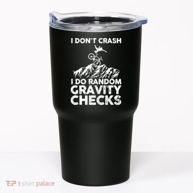 I Don't Crash I Do Random Gravity Checks Mountain Biking Tumbler