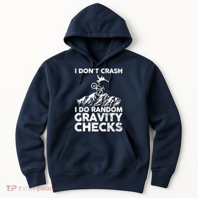 I Don't Crash I Do Random Gravity Checks Mountain Biking Hoodie