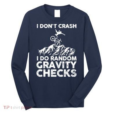 I Don't Crash I Do Random Gravity Checks Mountain Biking Long Sleeve Shirt
