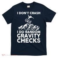 I Don't Crash I Do Random Gravity Checks Mountain Biking T-Shirt thumb 0