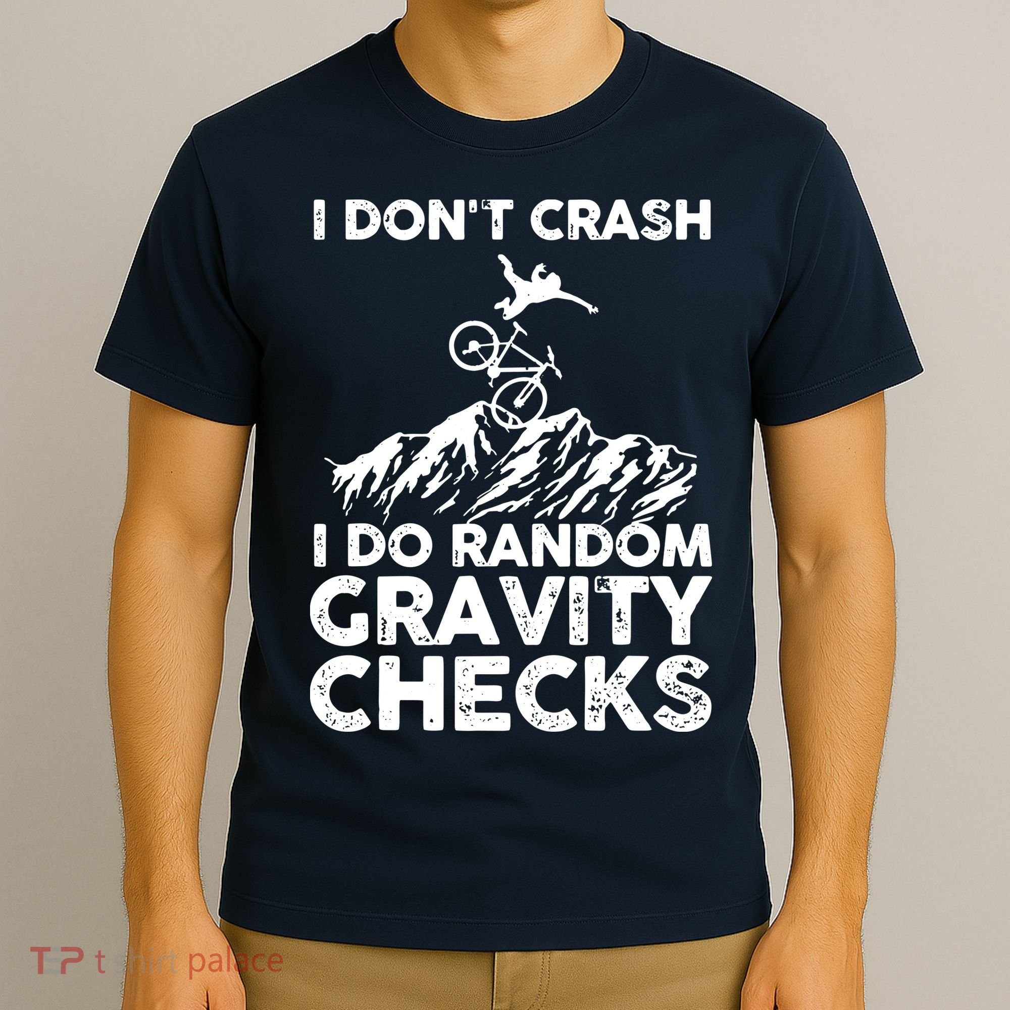 I Don't Crash I Do Random Gravity Checks Mountain Biking T-Shirt