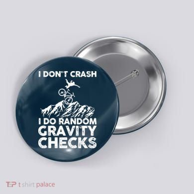 I Don't Crash I Do Random Gravity Checks Mountain Biking Button