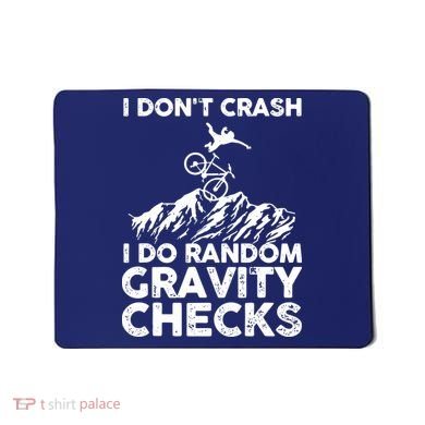 I Don't Crash I Do Random Gravity Checks Mountain Biking Mousepad