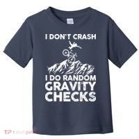 I Don't Crash I Do Random Gravity Checks Mountain Biking Toddler T-Shirt thumb 0