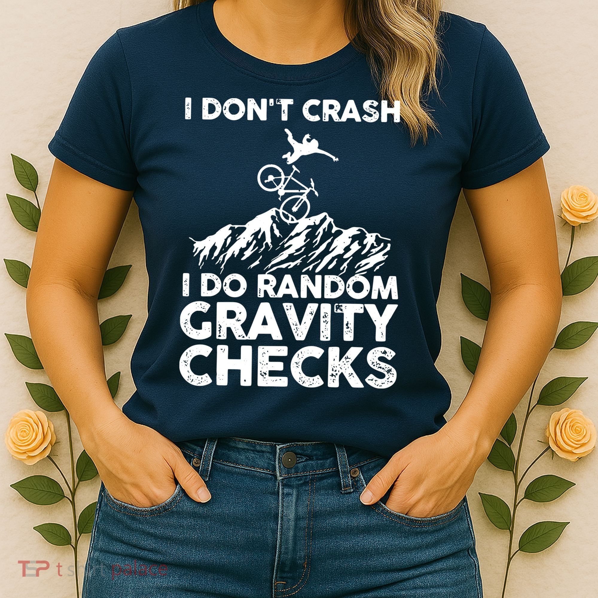 I Don't Crash I Do Random Gravity Checks Mountain Biking Women's T-Shirt
