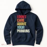 I Don't Care About Your Pronouns Anti Pronoun Hoodie thumb 0