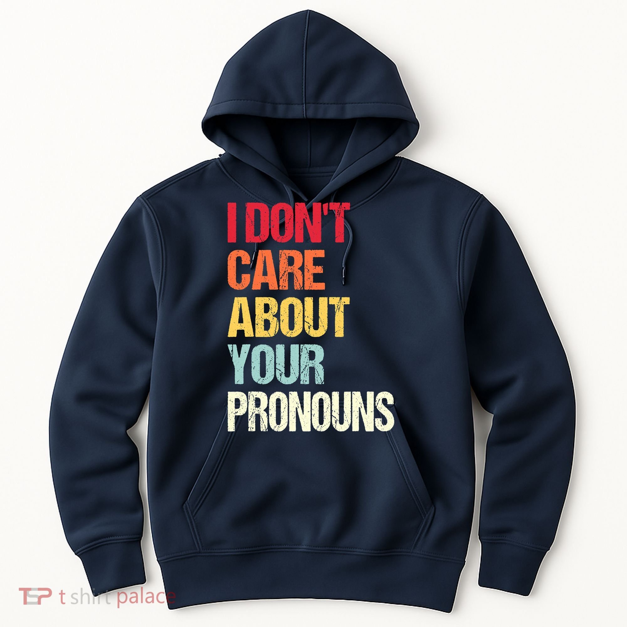 I Don't Care About Your Pronouns Anti Pronoun Hoodie