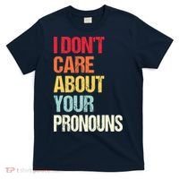 I Don't Care About Your Pronouns Anti Pronoun T-Shirt thumb 0