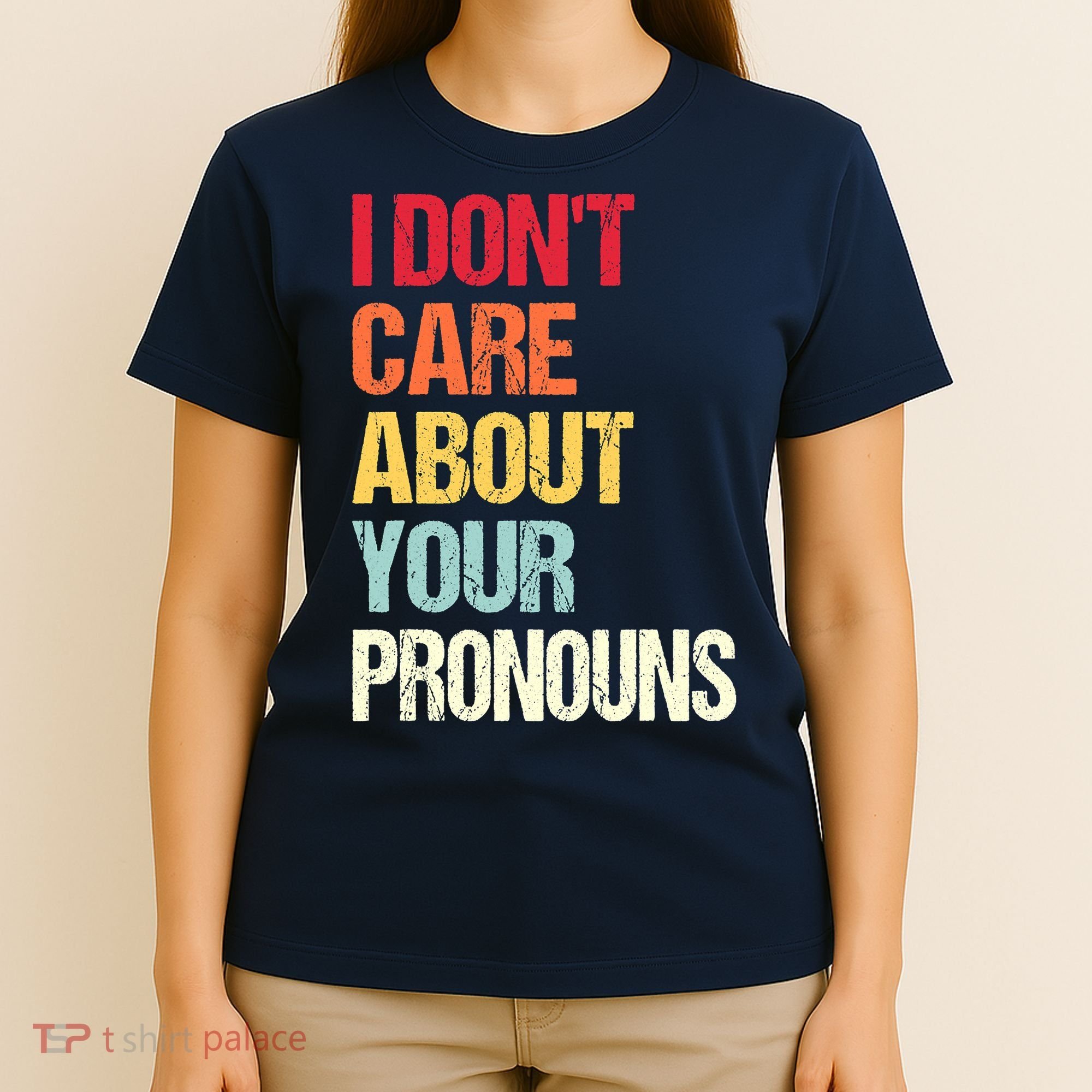 I Don't Care About Your Pronouns Anti Pronoun T-Shirt