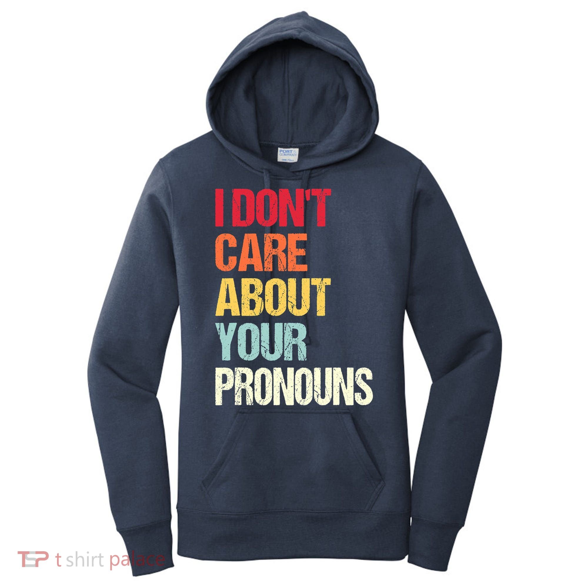 I Don't Care About Your Pronouns Anti Pronoun Women's Hoodie