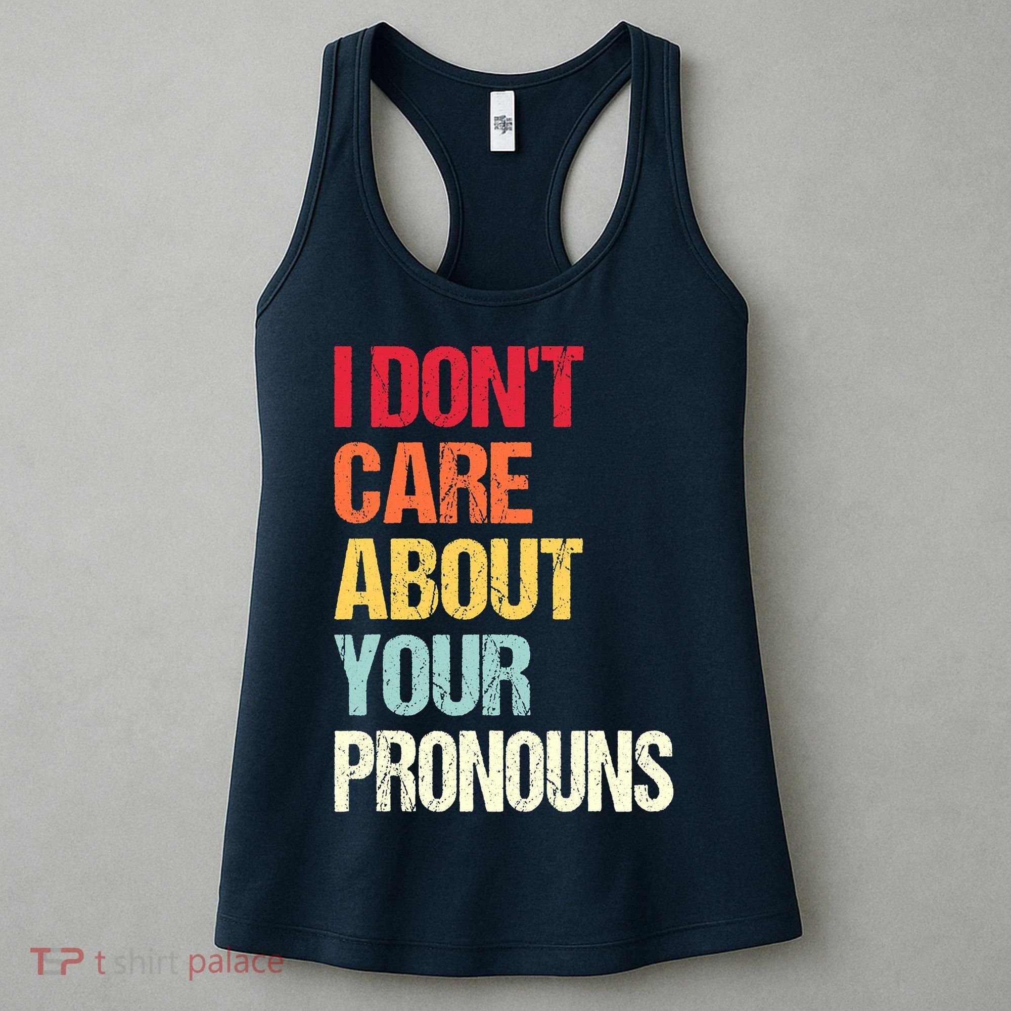 I Don't Care About Your Pronouns Anti Pronoun Women's Tank Top