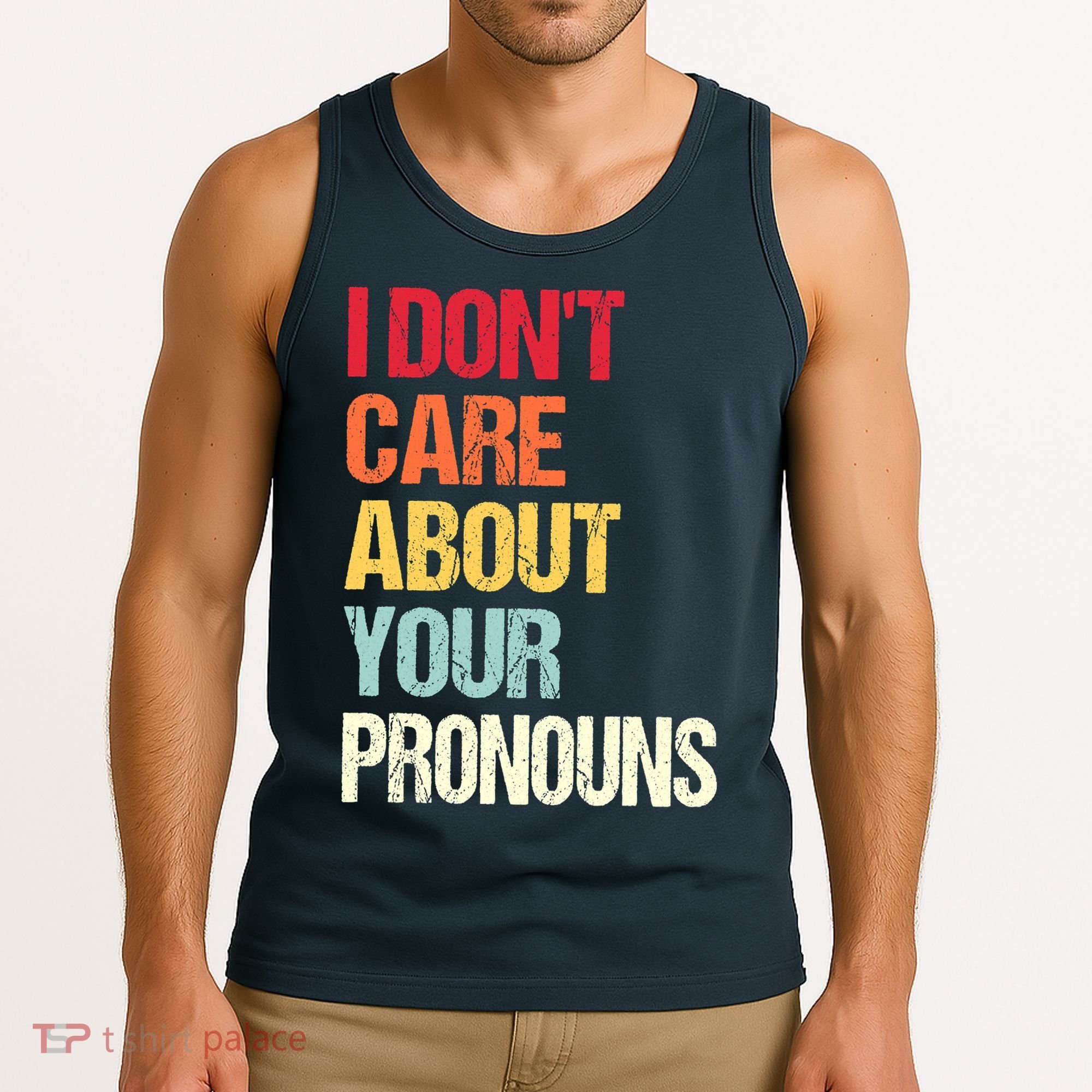 I Don't Care About Your Pronouns Anti Pronoun Tank Top