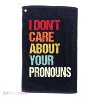 I Don't Care About Your Pronouns Anti Pronoun Golf Towel thumb 0