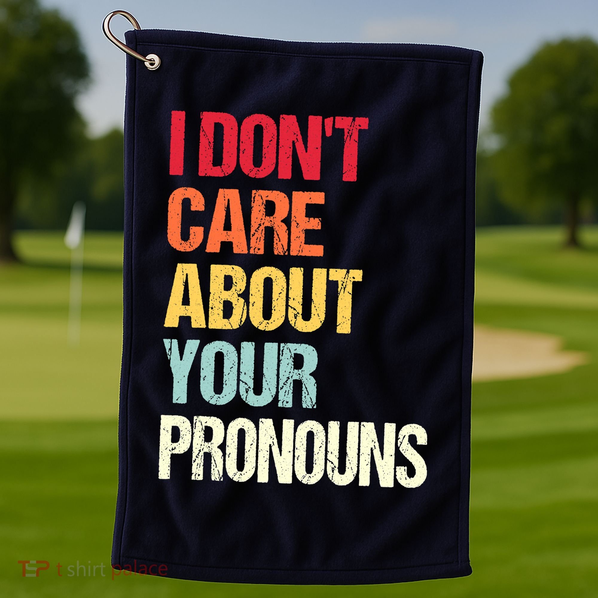 I Don't Care About Your Pronouns Anti Pronoun Golf Towel