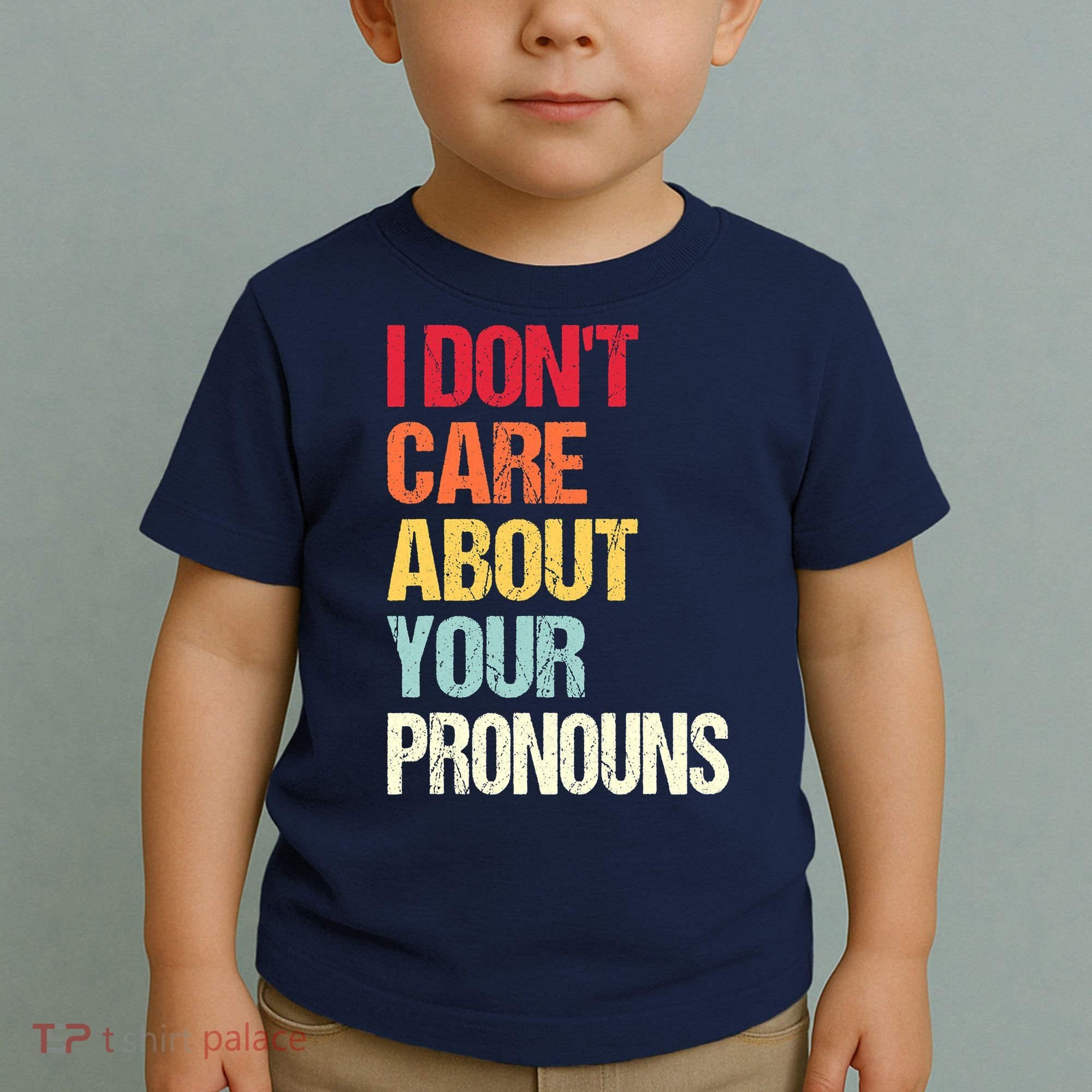 I Don't Care About Your Pronouns Anti Pronoun Toddler T-Shirt