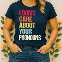 I Don't Care About Your Pronouns Anti Pronoun Women's T-Shirt thumb 2