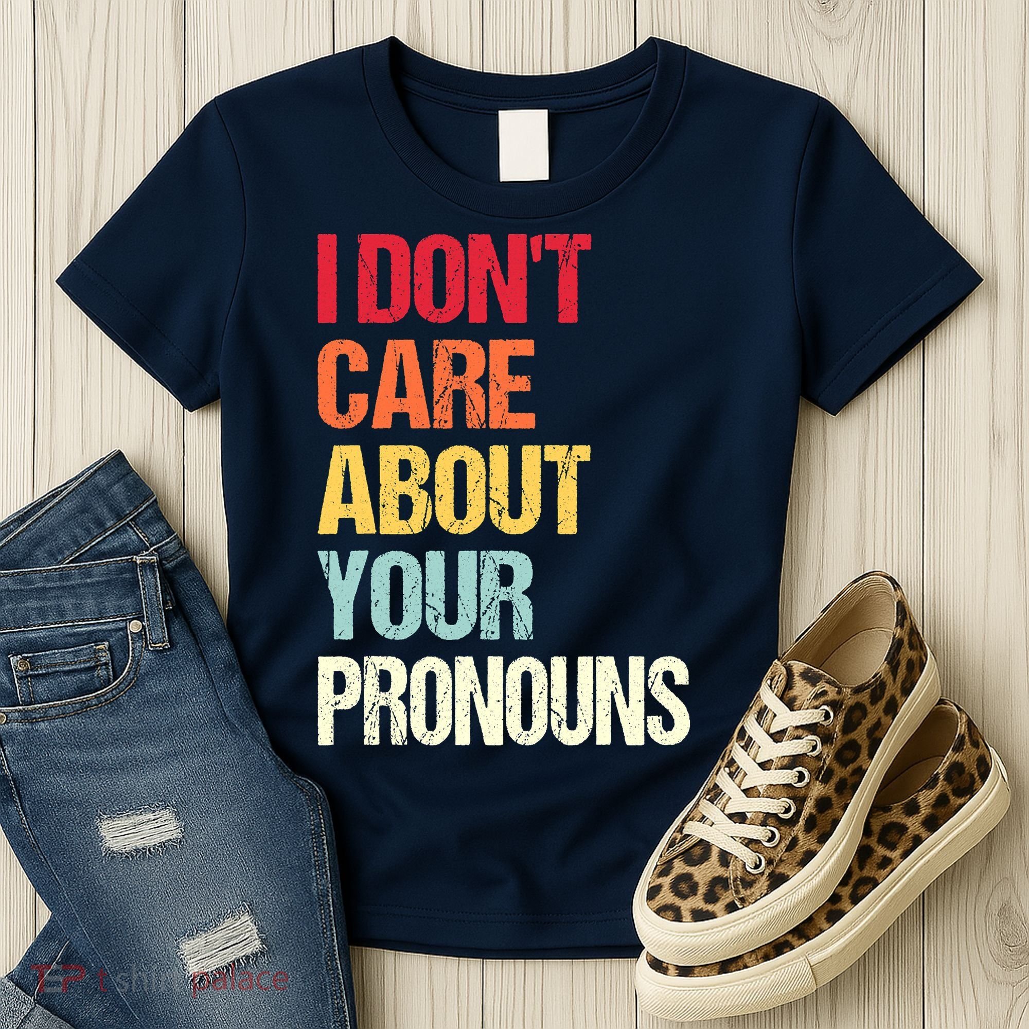 I Don't Care About Your Pronouns Anti Pronoun Women's T-Shirt