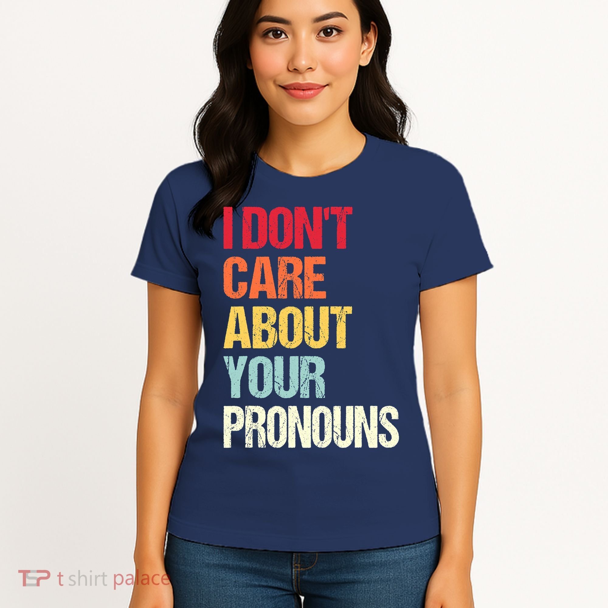 I Don't Care About Your Pronouns Anti Pronoun Women's T-Shirt