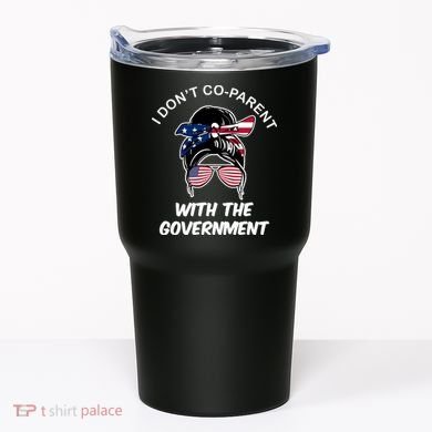 I Don't Co Parent With The Government Tumbler