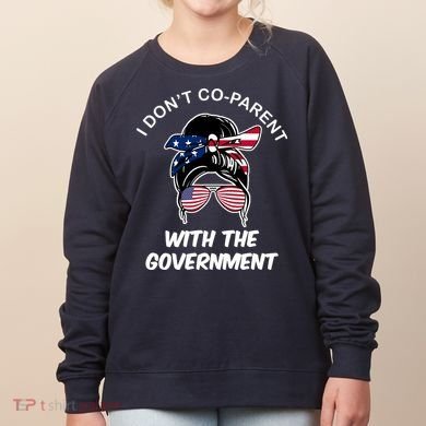 I Don't Co Parent With The Government Women's Sweatshirt