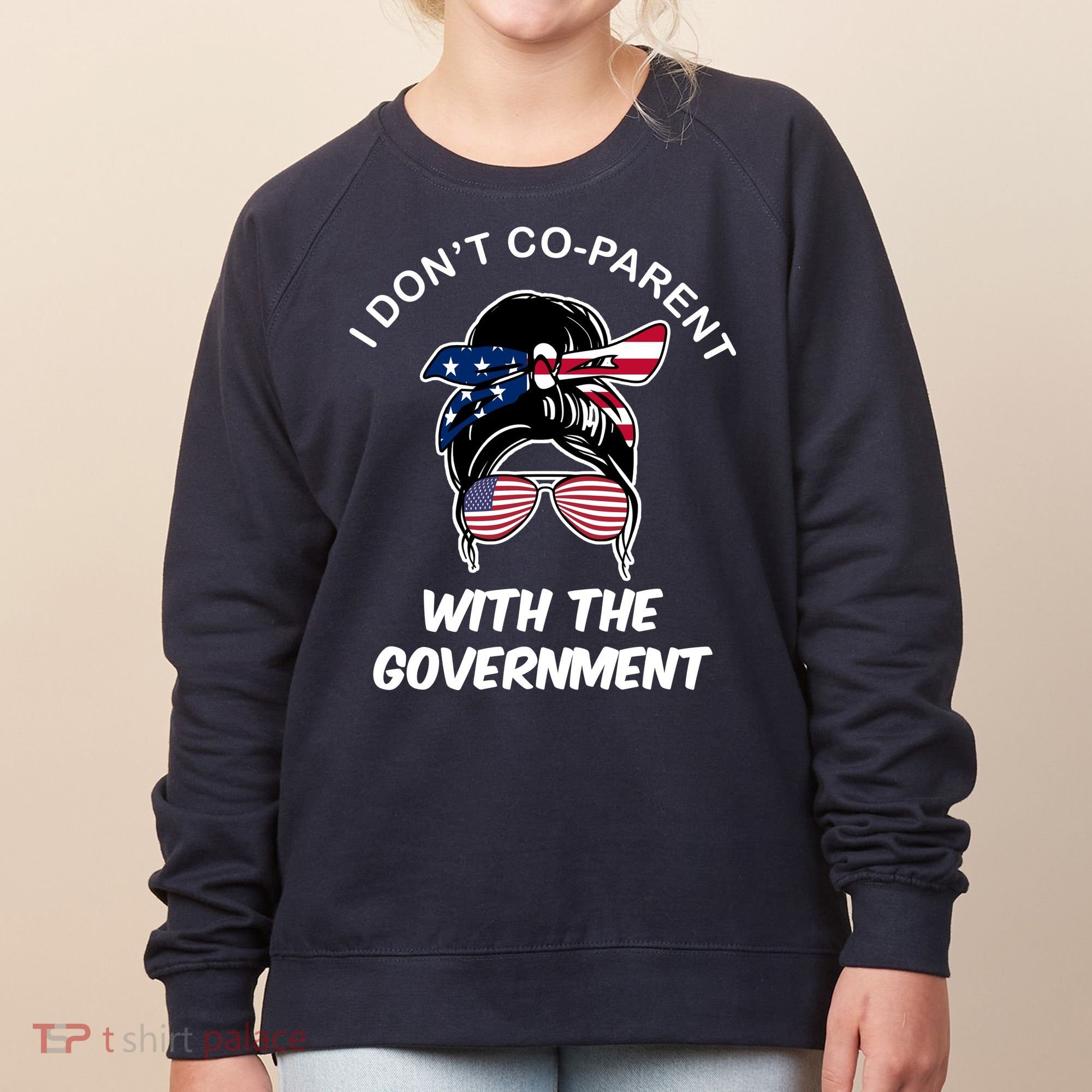 I Don't Co Parent With The Government Women's Sweatshirt