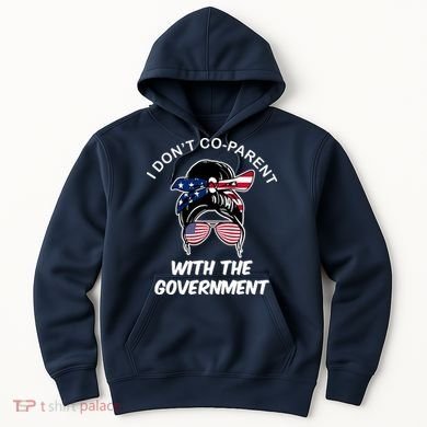 I Don't Co Parent With The Government Hoodie