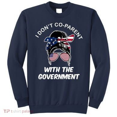 I Don't Co Parent With The Government Sweatshirt