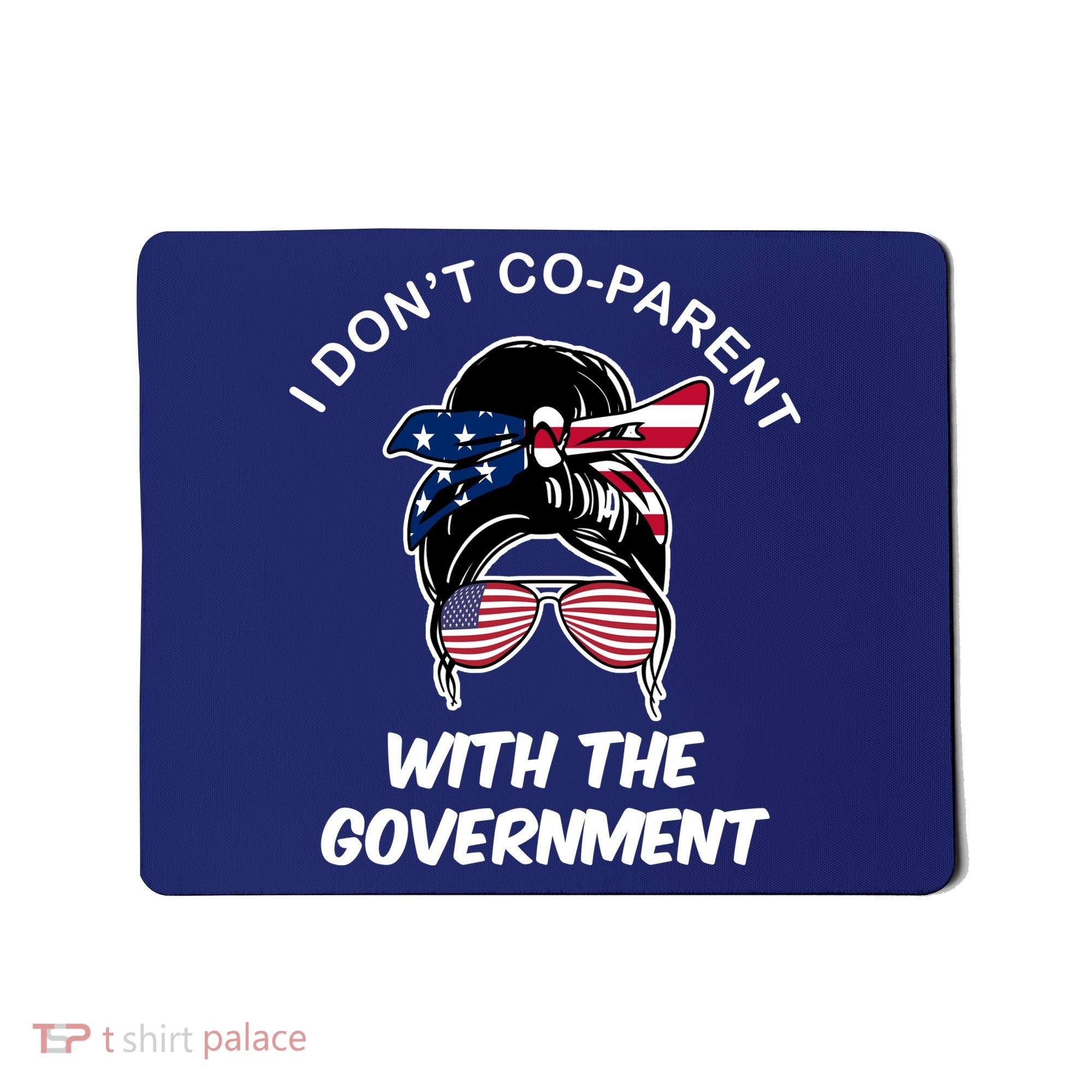 I Don't Co Parent With The Government Mousepad