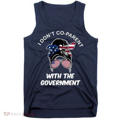 I Don't Co Parent With The Government Tank Top