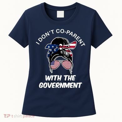 I Don't Co Parent With The Government Women's T-Shirt